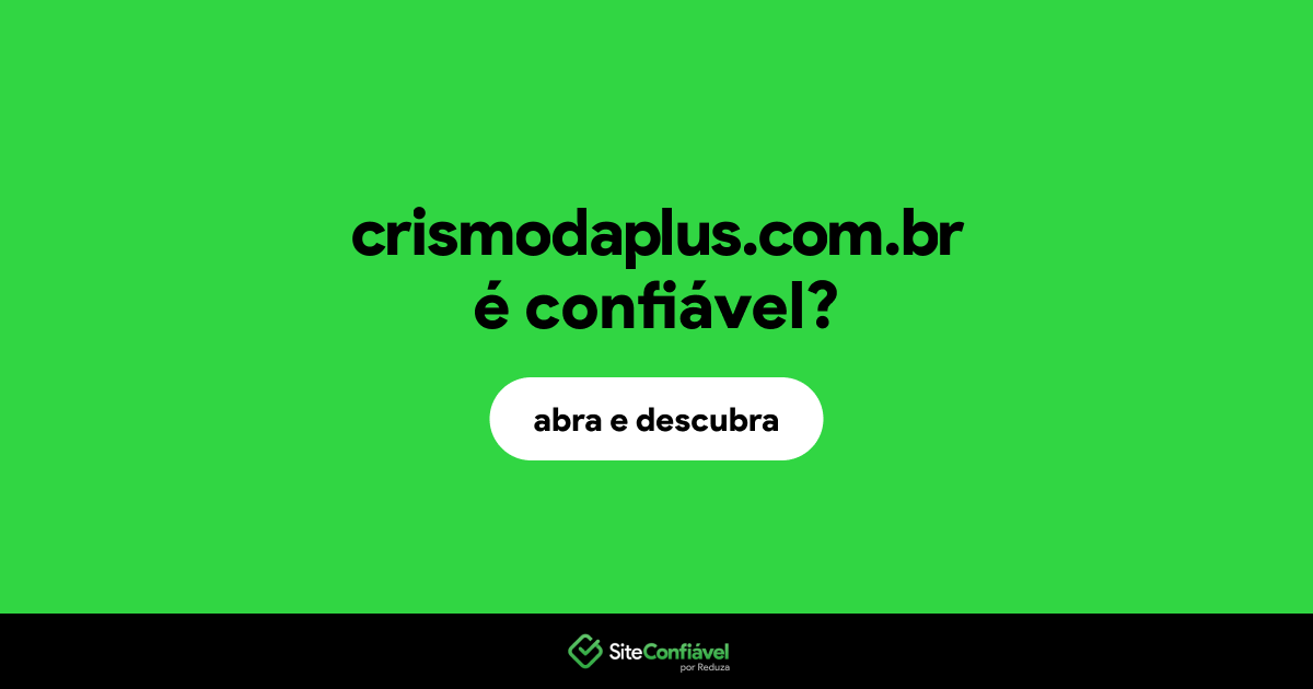 O site crismodaplus.com.br é confiável?