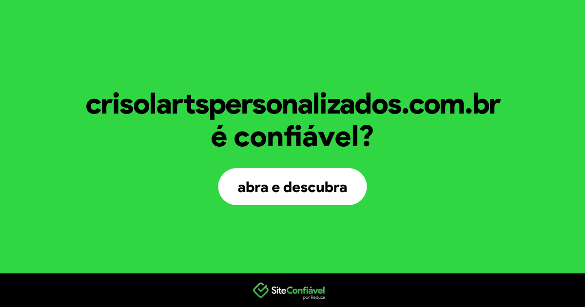 O site crisolartspersonalizados.com.br é confiável?