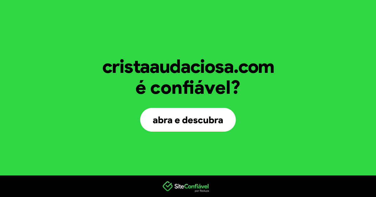 O site cristaaudaciosa.com é confiável?