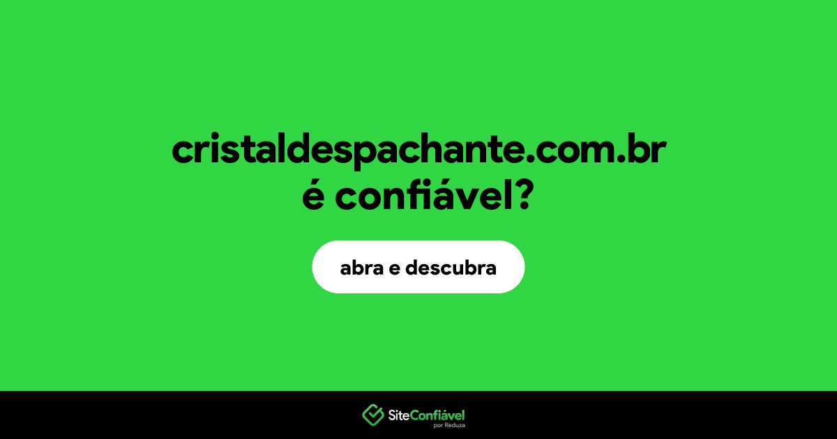 O site cristaldespachante.com.br é confiável?