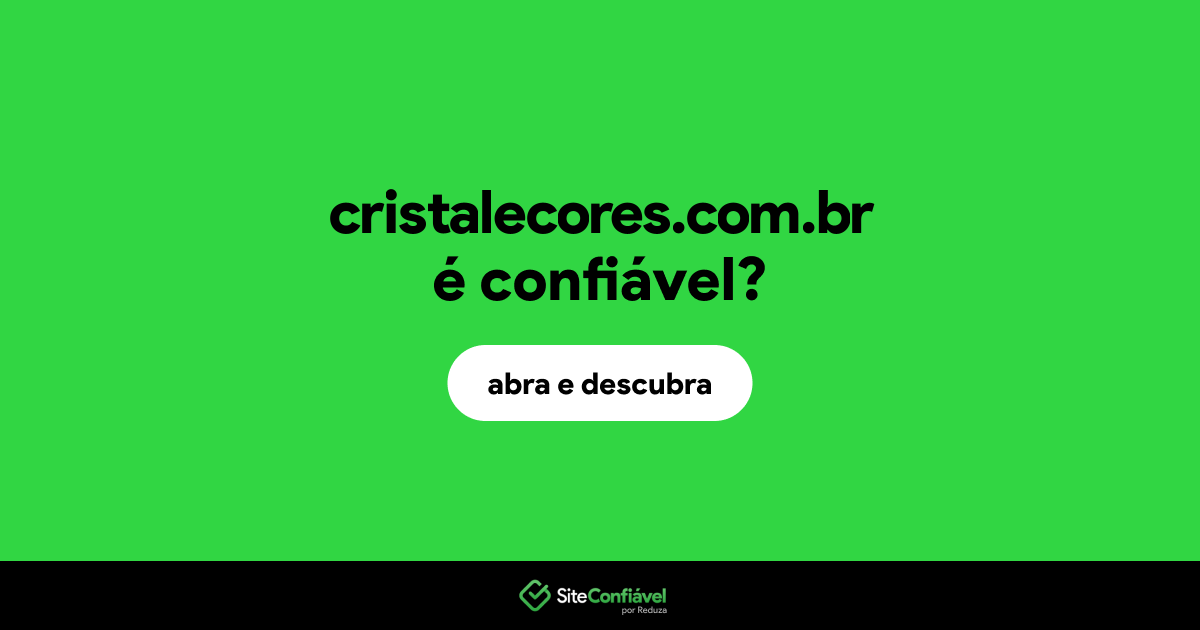 O site cristalecores.com.br é confiável?