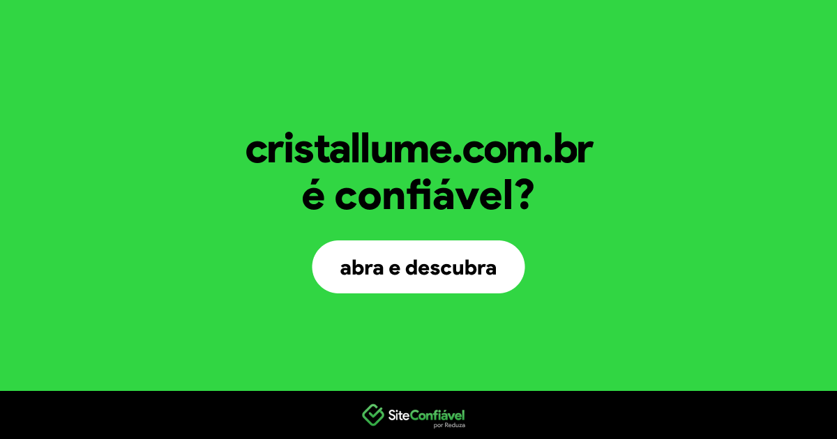 O site cristallume.com.br é confiável?
