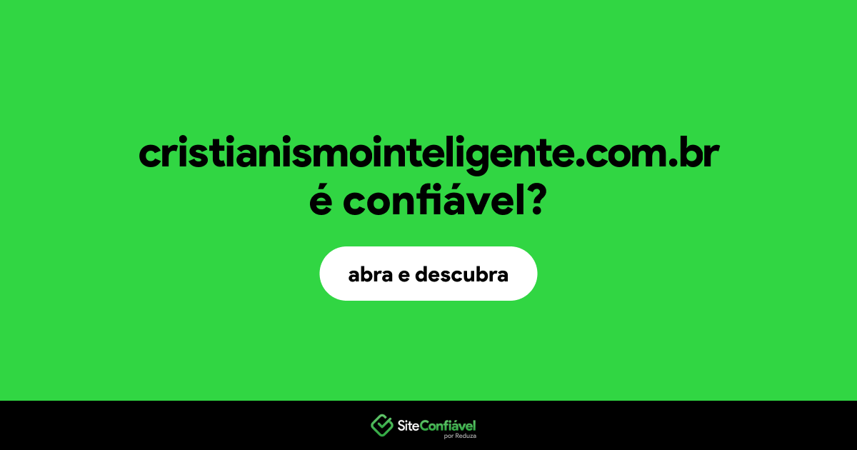 O site cristianismointeligente.com.br é confiável?