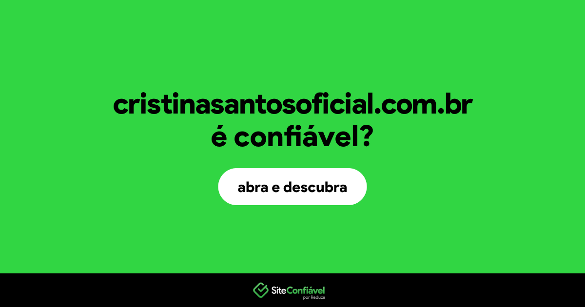 O site cristinasantosoficial.com.br é confiável?