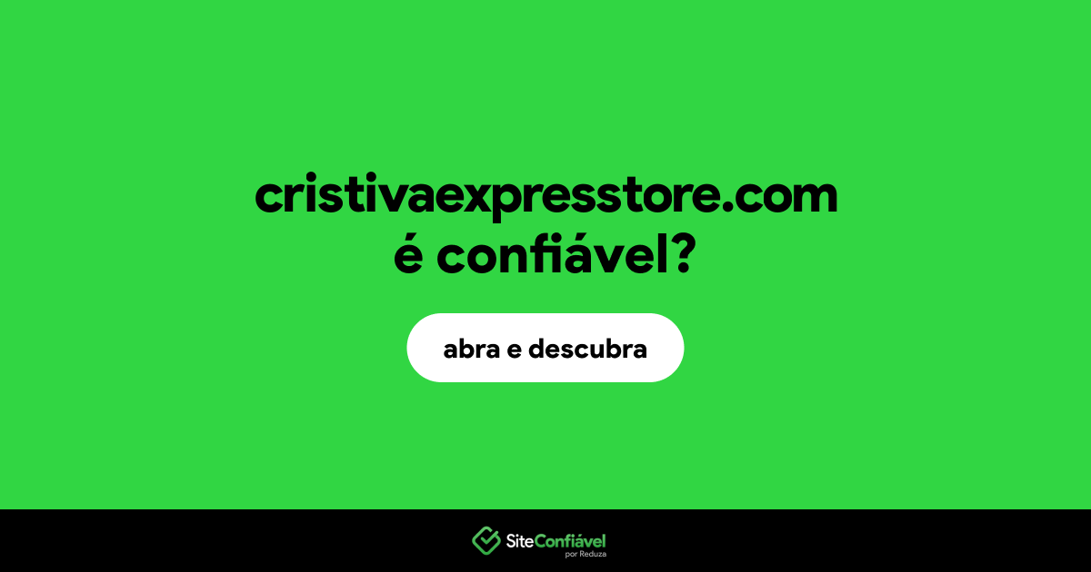 O site cristivaexpresstore.com é confiável?