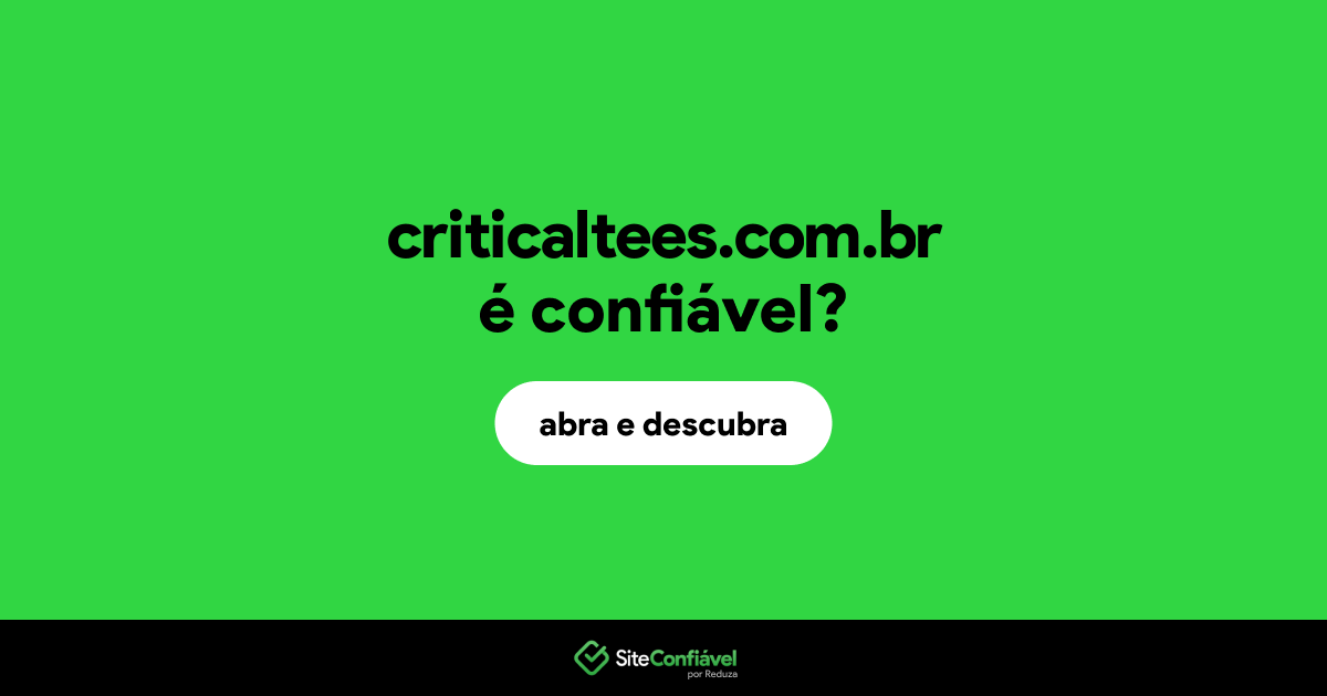 O site criticaltees.com.br é confiável?