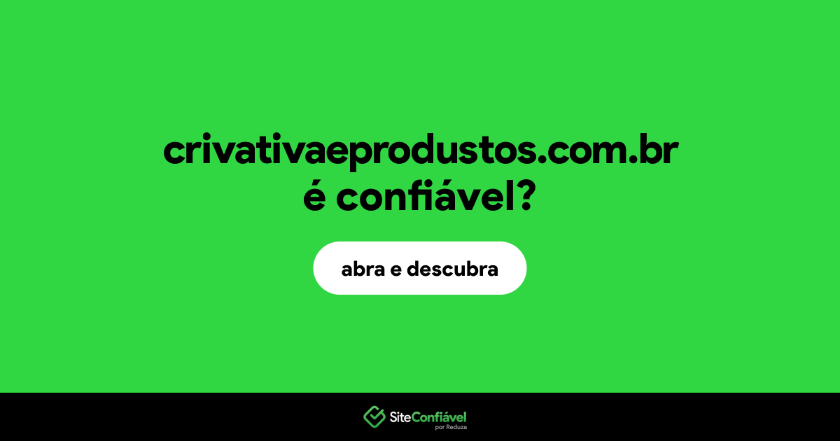 O site crivativaeprodustos.com.br é confiável?