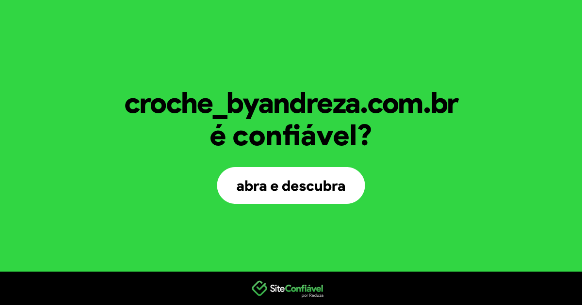 O site croche_byandreza.com.br é confiável?