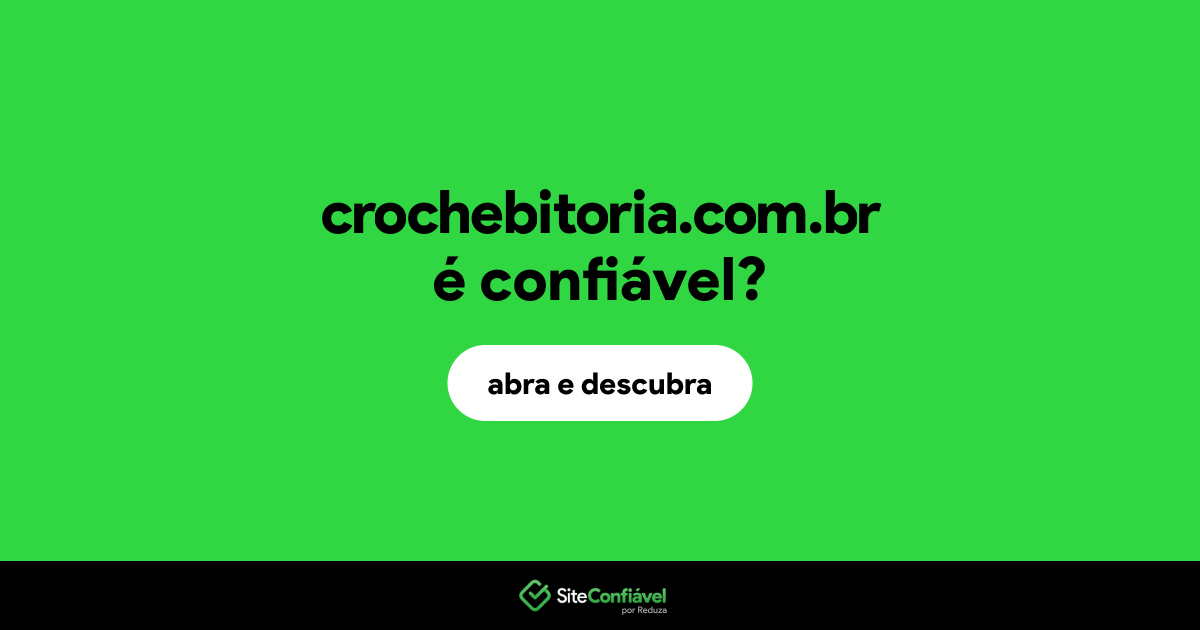 O site crochebitoria.com.br é confiável?