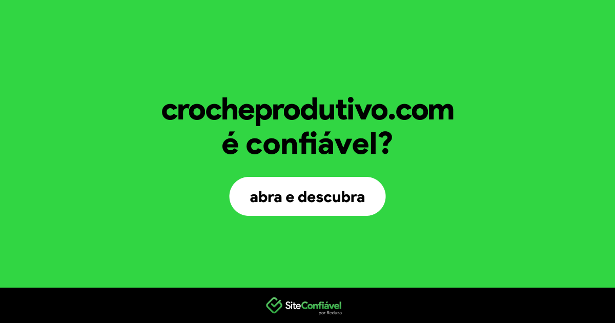 O site crocheprodutivo.com é confiável?