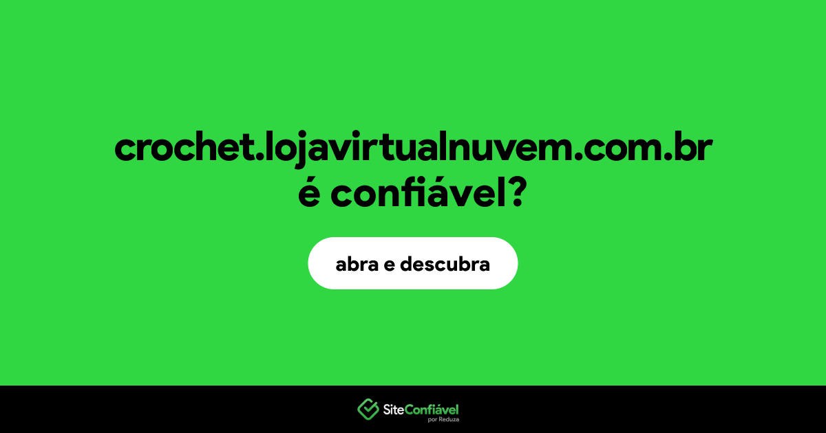 O site crochet.lojavirtualnuvem.com.br é confiável?