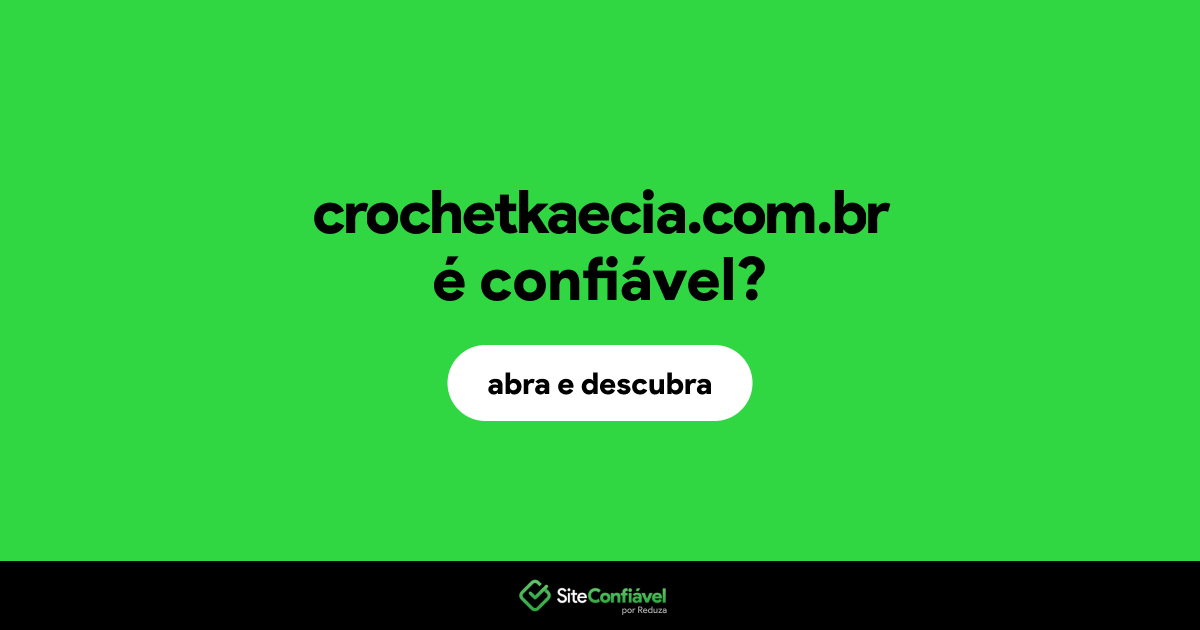 O site crochetkaecia.com.br é confiável?