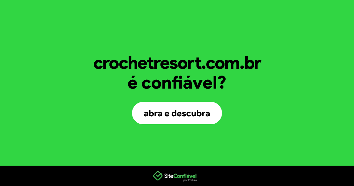 O site crochetresort.com.br é confiável?
