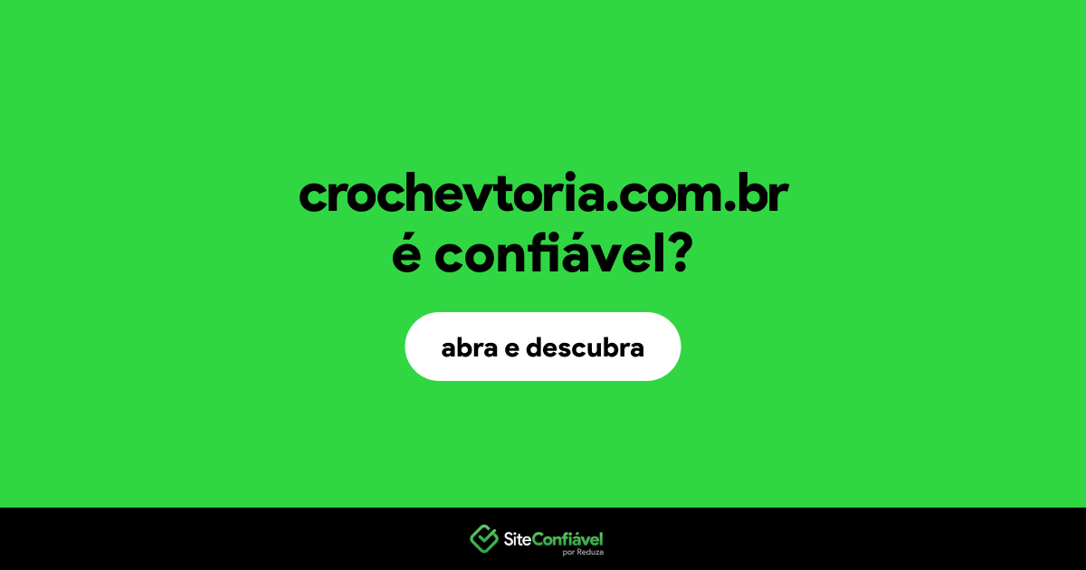 O site crochevtoria.com.br é confiável?