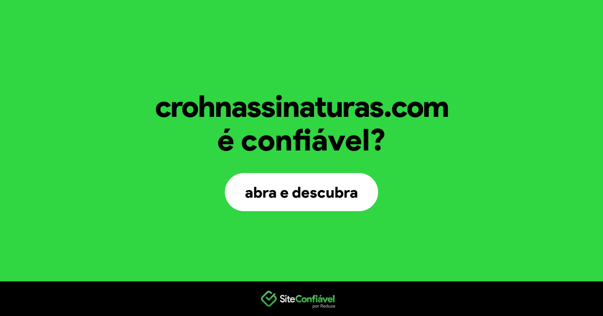 O site crohnassinaturas.com é confiável?