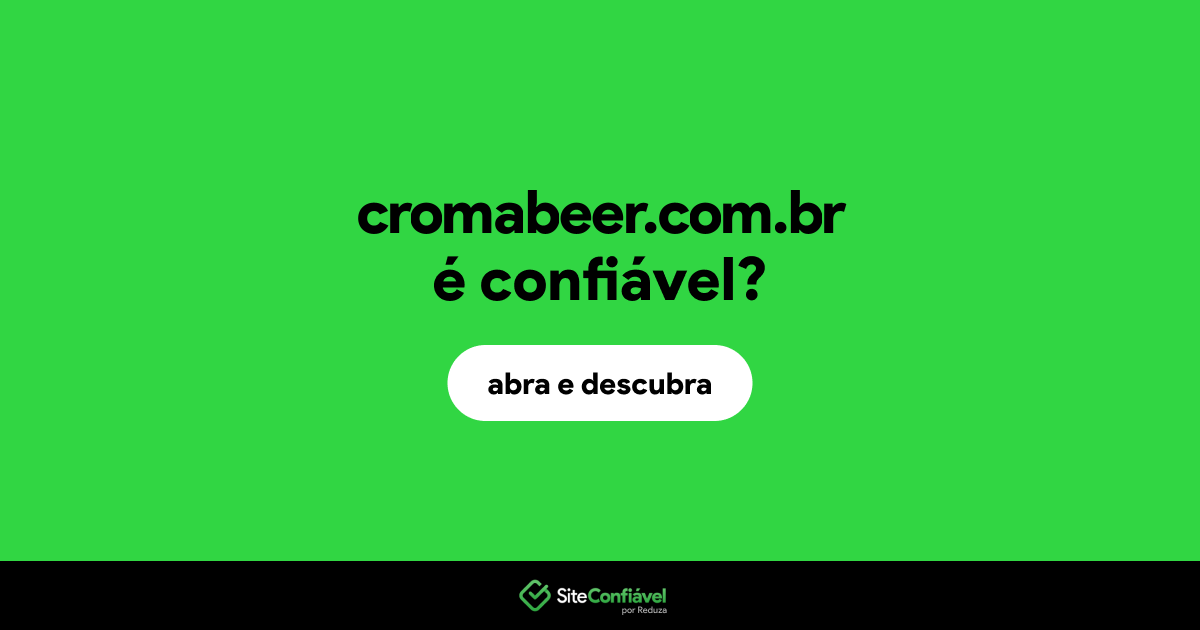 O site cromabeer.com.br é confiável?
