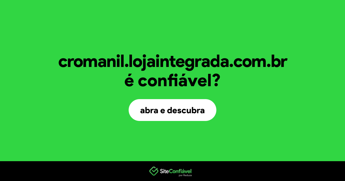 O site cromanil.lojaintegrada.com.br é confiável?