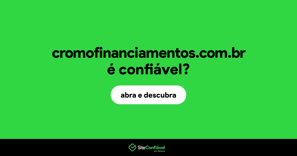 O site cromofinanciamentos.com.br é confiável?