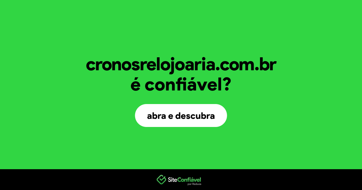 O site cronosrelojoaria.com.br é confiável?