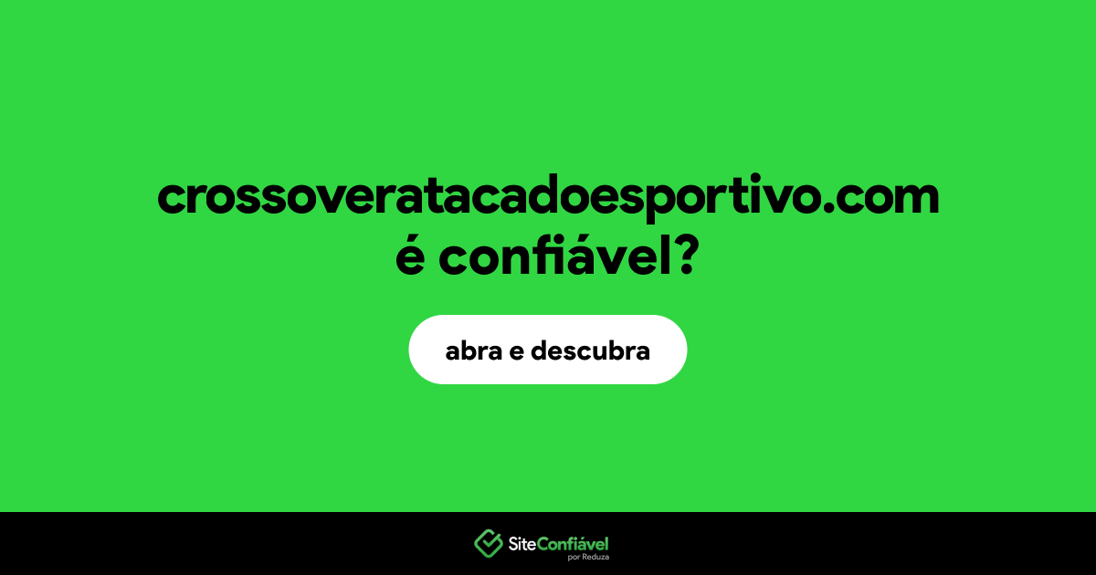 O site crossoveratacadoesportivo.com é confiável?