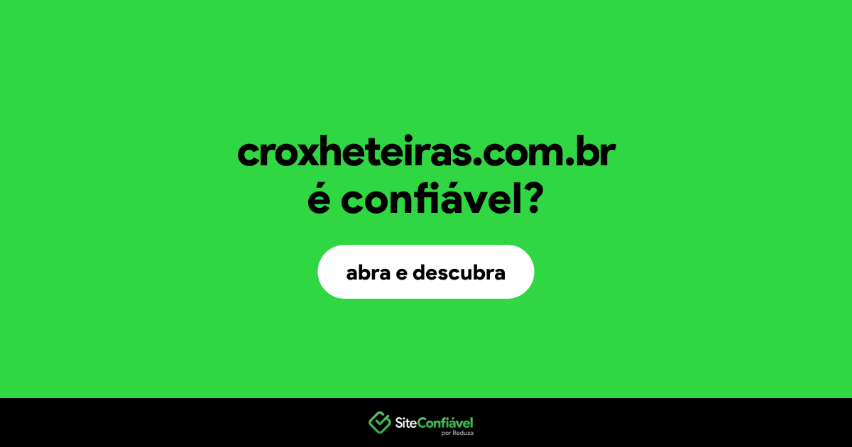 O site croxheteiras.com.br é confiável?