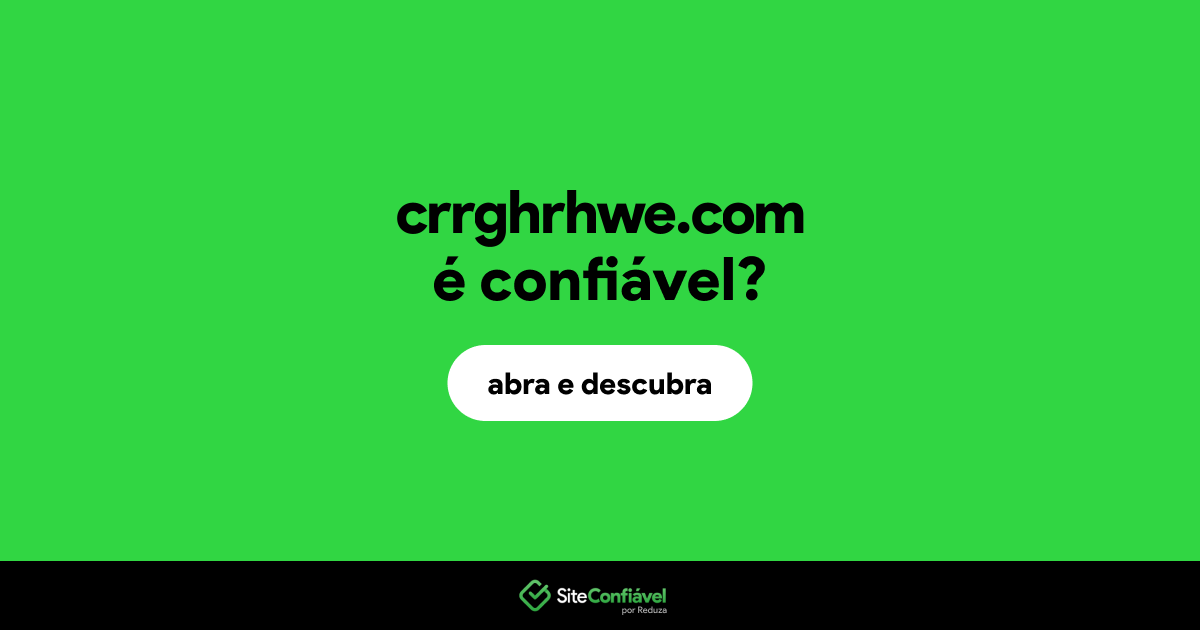 O site crrghrhwe.com é confiável?