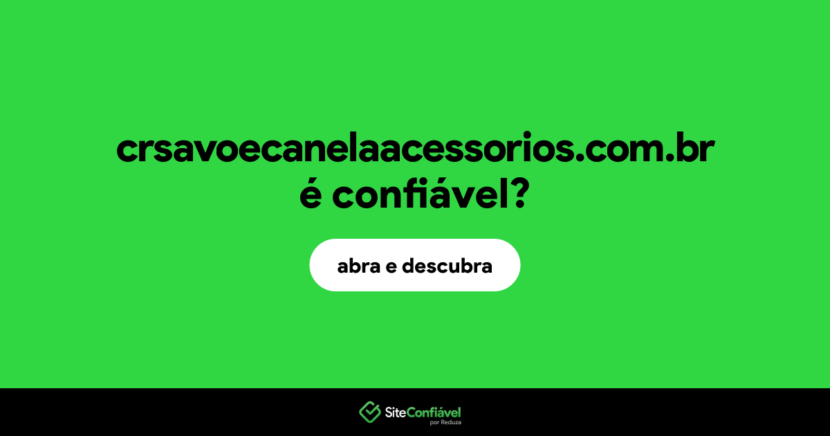 O site crsavoecanelaacessorios.com.br é confiável?