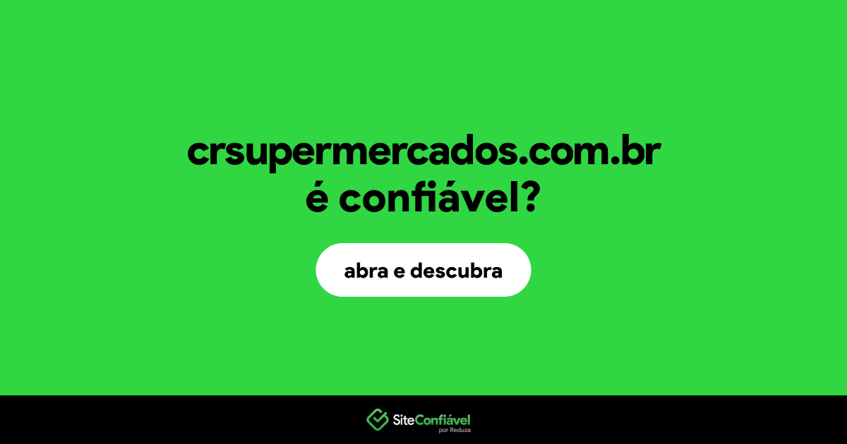 O site crsupermercados.com.br é confiável?