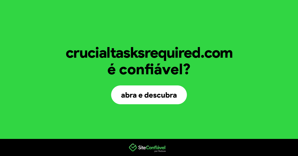 O site crucialtasksrequired.com é confiável?