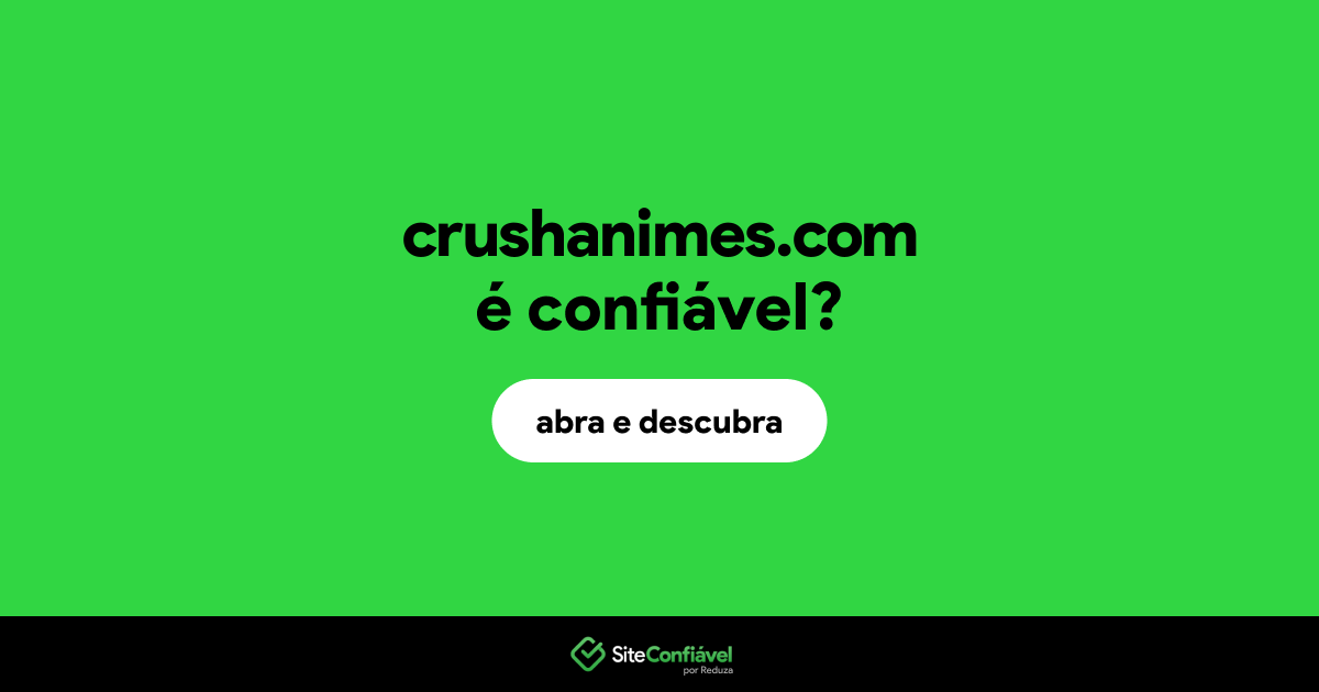 O site crushanimes.com é confiável?