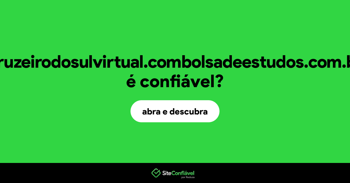 O site cruzeirodosulvirtual.combolsadeestudos.com.br é confiável?