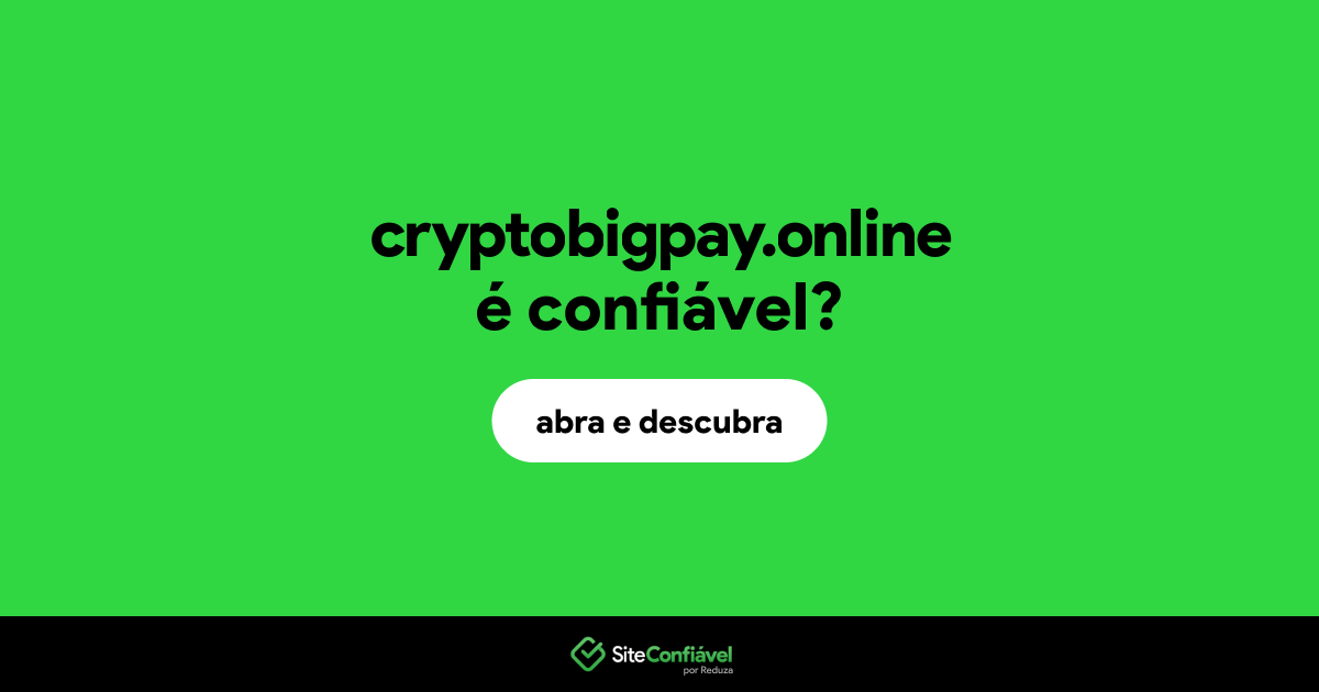 O site cryptobigpay.online é confiável?