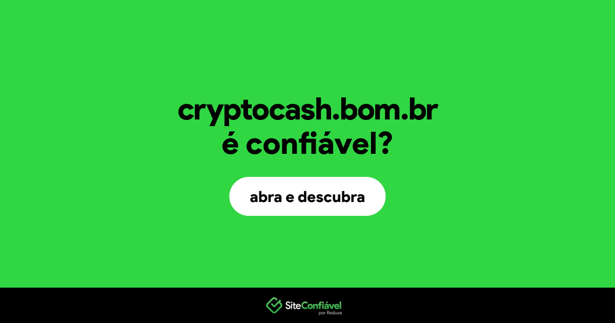 O site cryptocash.bom.br é confiável?