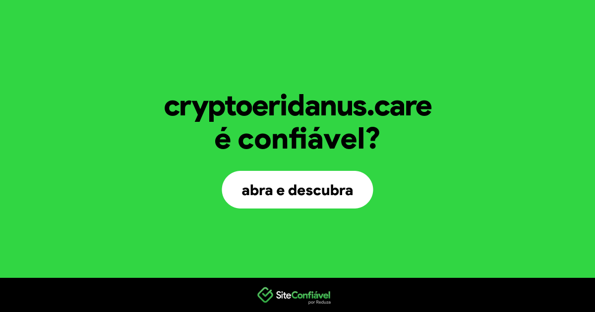 O site cryptoeridanus.care é confiável?