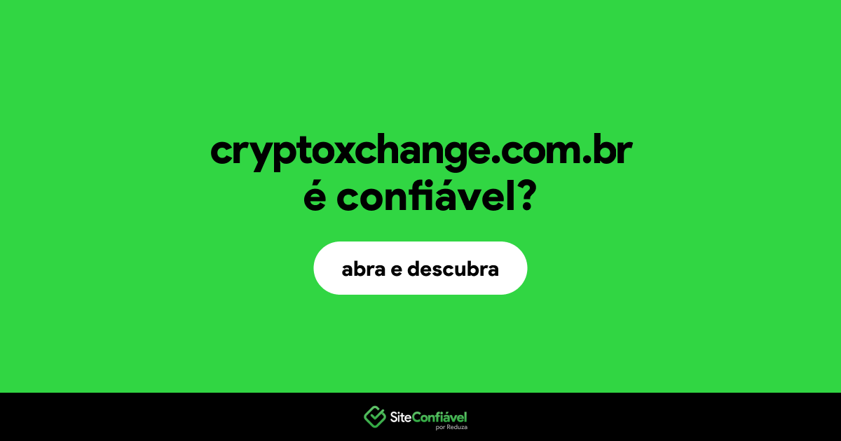 O site cryptoxchange.com.br é confiável?