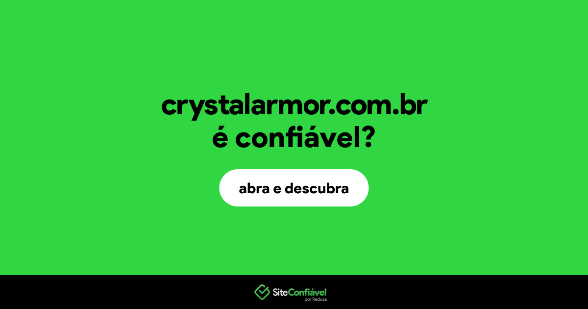 O site crystalarmor.com.br é confiável?