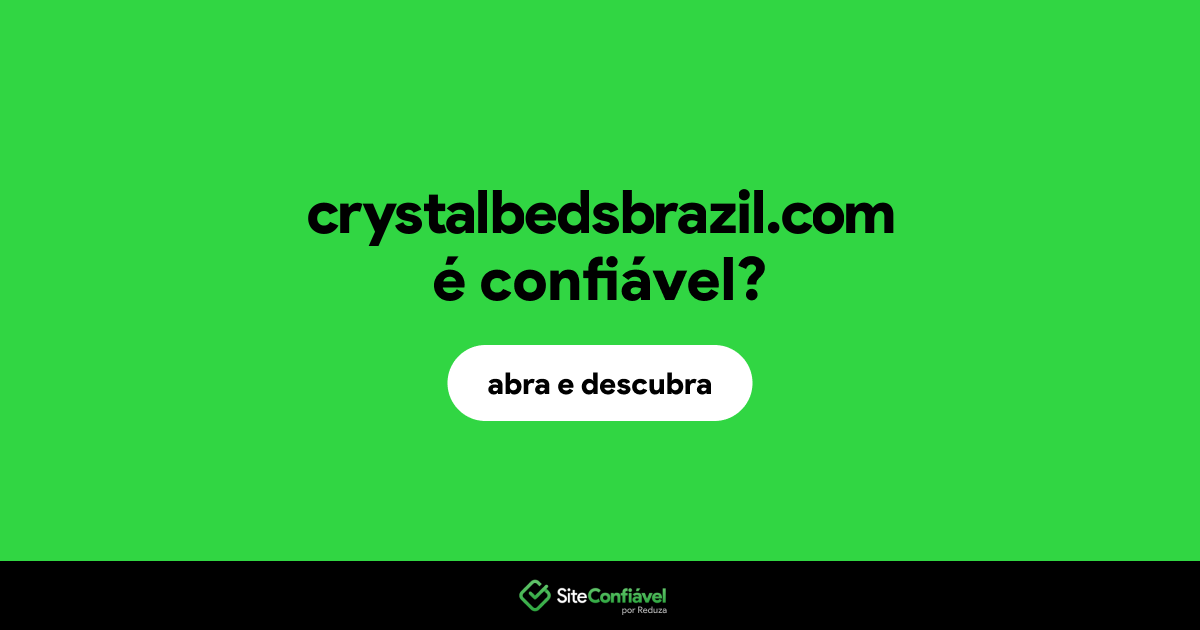 O site crystalbedsbrazil.com é confiável?
