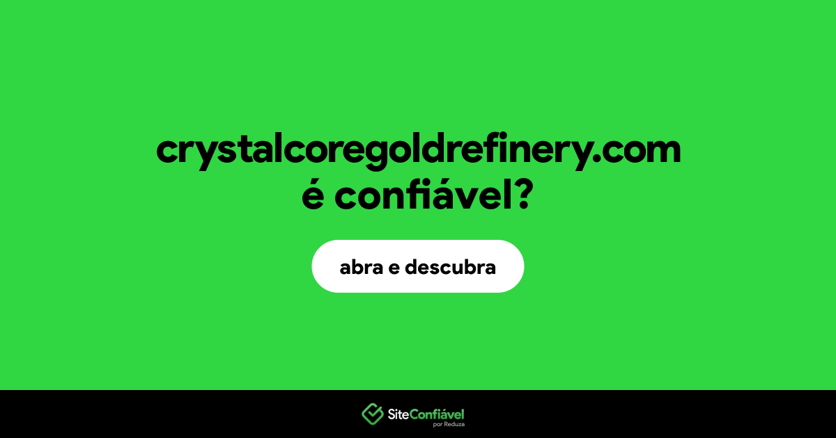 O site crystalcoregoldrefinery.com é confiável?