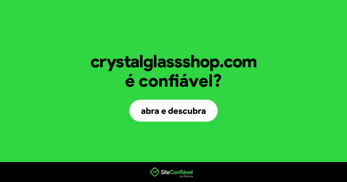 O site crystalglassshop.com é confiável?
