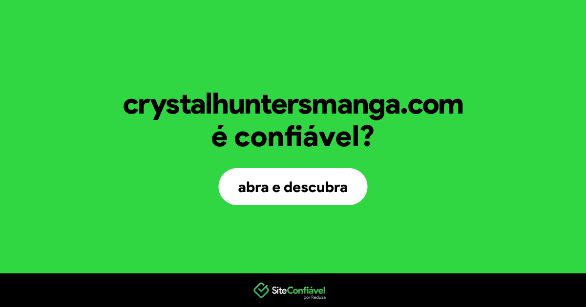 O site crystalhuntersmanga.com é confiável?