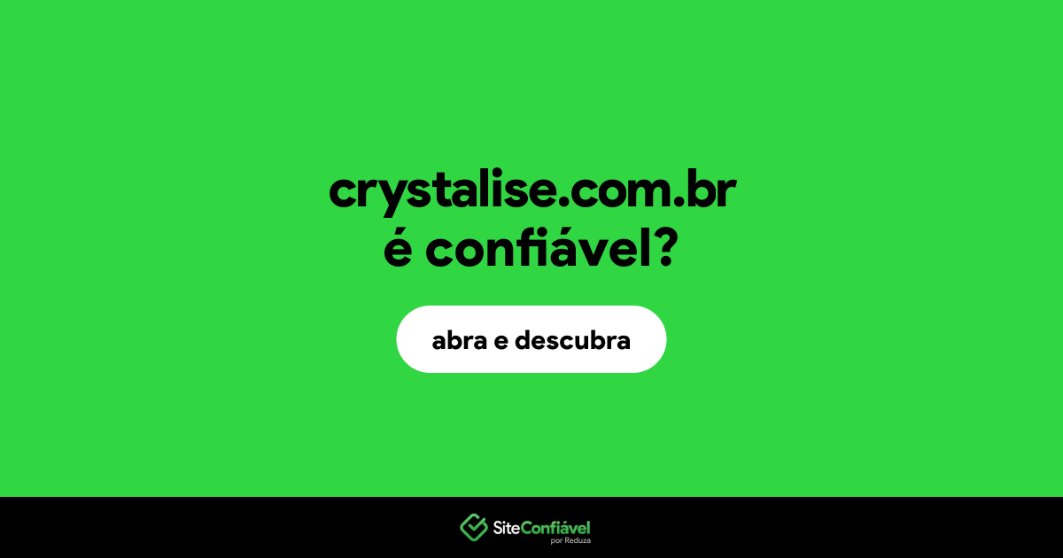 O site crystalise.com.br é confiável?