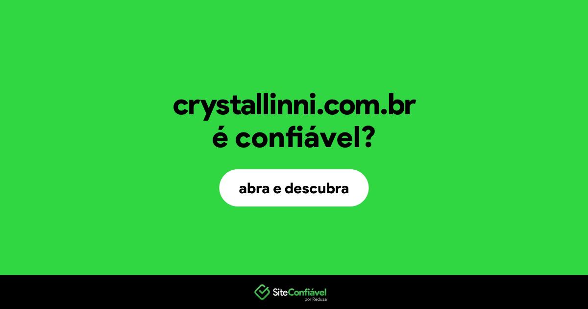 O site crystallinni.com.br é confiável?