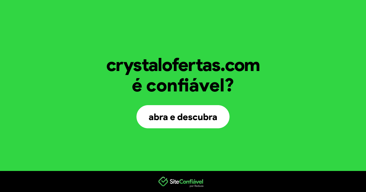 O site crystalofertas.com é confiável?