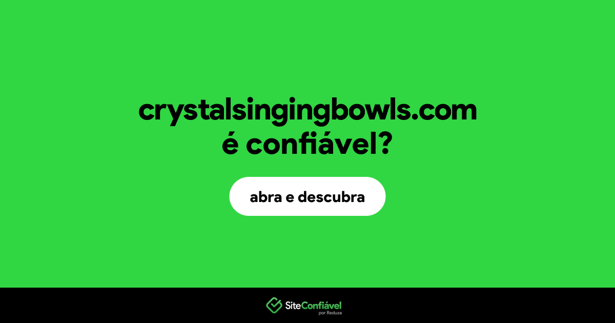 O site crystalsingingbowls.com é confiável?