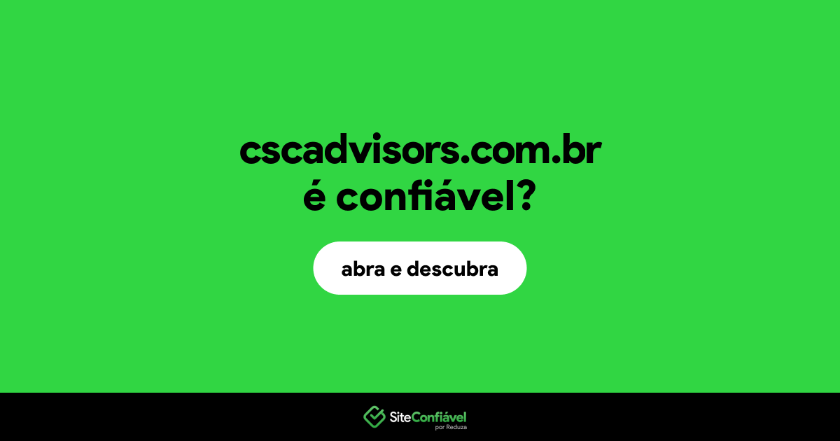 O site cscadvisors.com.br é confiável?