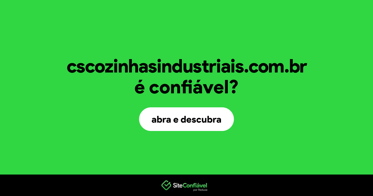 O site cscozinhasindustriais.com.br é confiável?