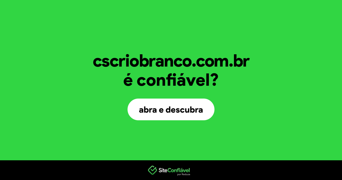 O site cscriobranco.com.br é confiável?