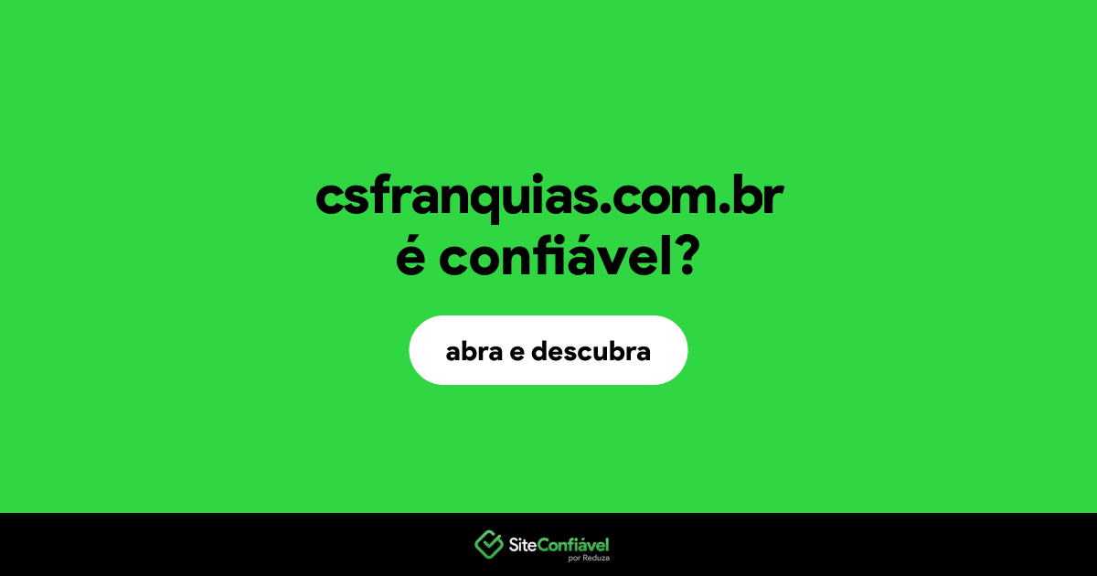 O site csfranquias.com.br é confiável?