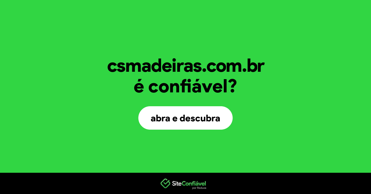 O site csmadeiras.com.br é confiável?