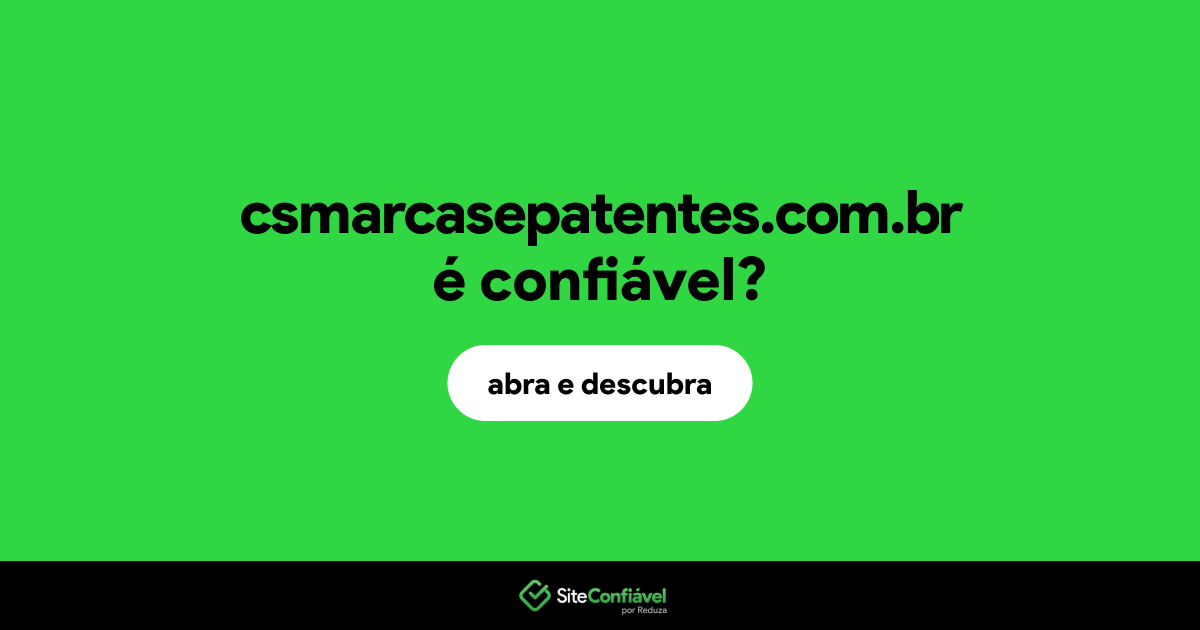 O site csmarcasepatentes.com.br é confiável?